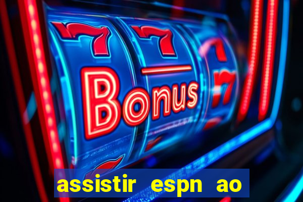 assistir espn ao vivo multicanais